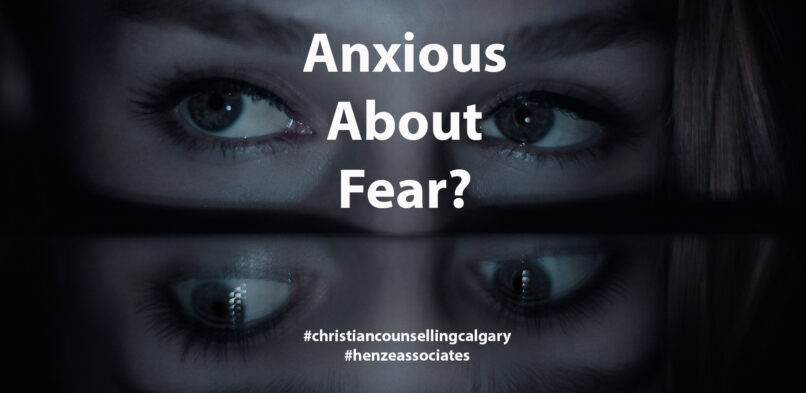 Christian Counselling Calgary: Fearless, or anxious about fear?